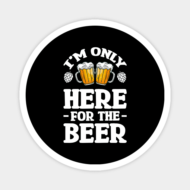 I'm only here for the beer - Funny Hilarious Meme Satire Simple Black and White Beer Lover Gifts Presents Quotes Sayings Magnet by Arish Van Designs